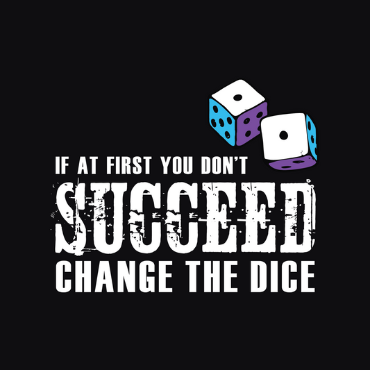 Coach & DM Tee – “If at First You Don’t Succeed, Change the Dice”